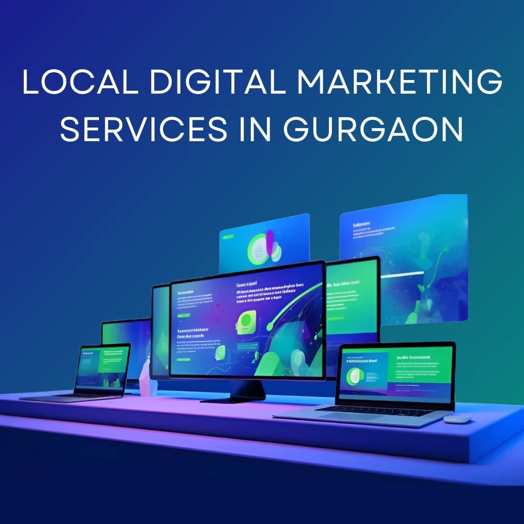 Local Digital Marketing Services in Gurgaon: Fueling Your Business Growth