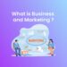 What is business and marketing?