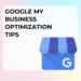 Google My Business Optimization Tips