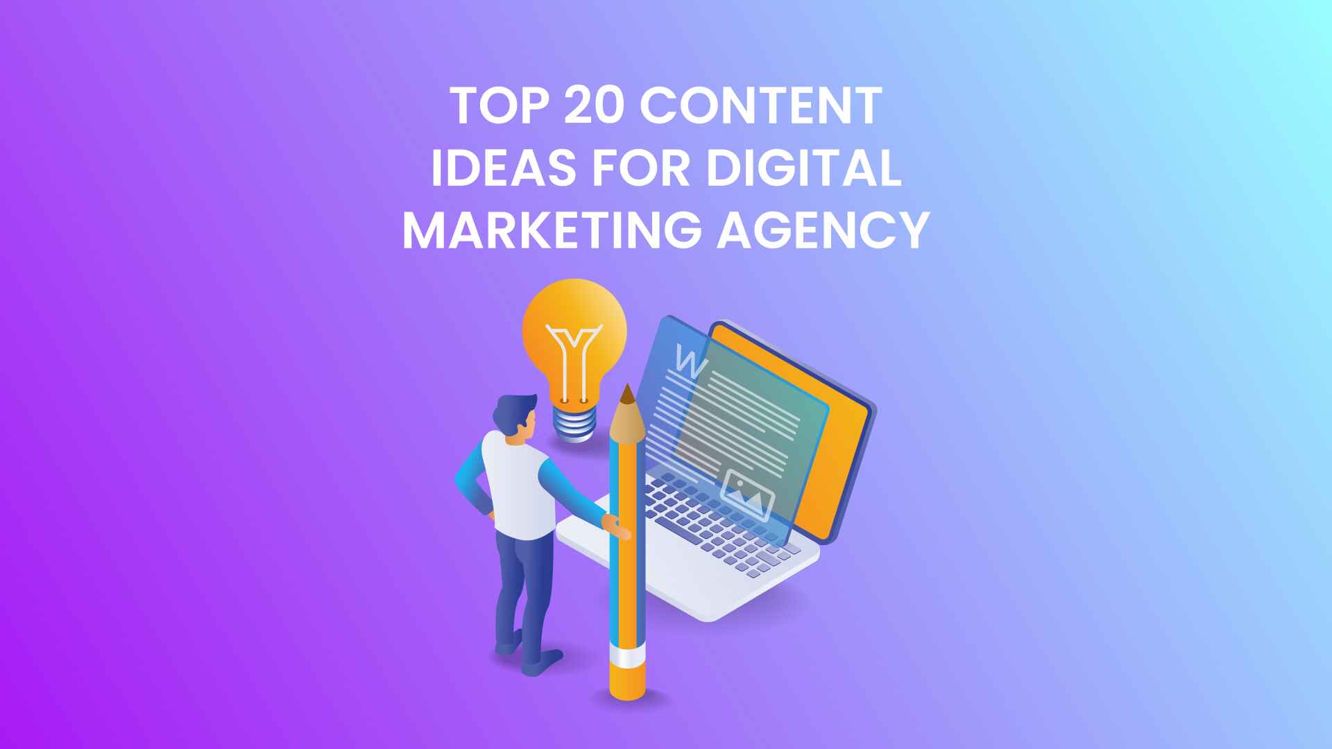 TOP 20 CONTENT IDEAS FOR DIGITAL MARKETING AGENCY