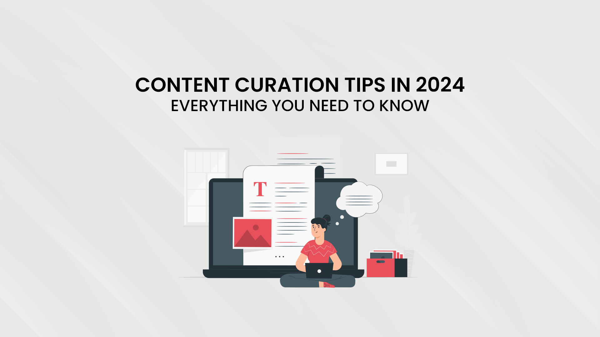 Content Curation Tips in 2024: Everything You Need to Know