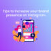 Tips to Increase your brand presence on Instagram