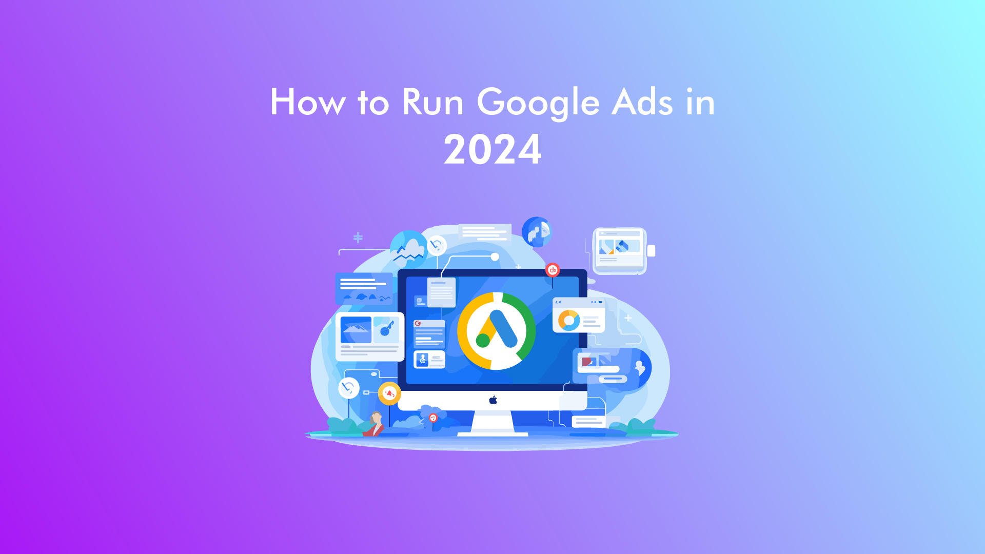 How to Run Google Ads in 2024