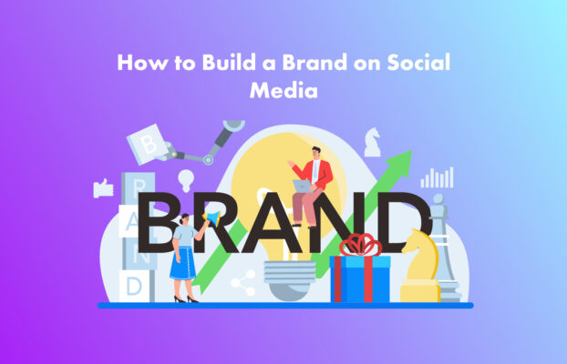 How to Build a Brand on Social Media: A Complete Guide