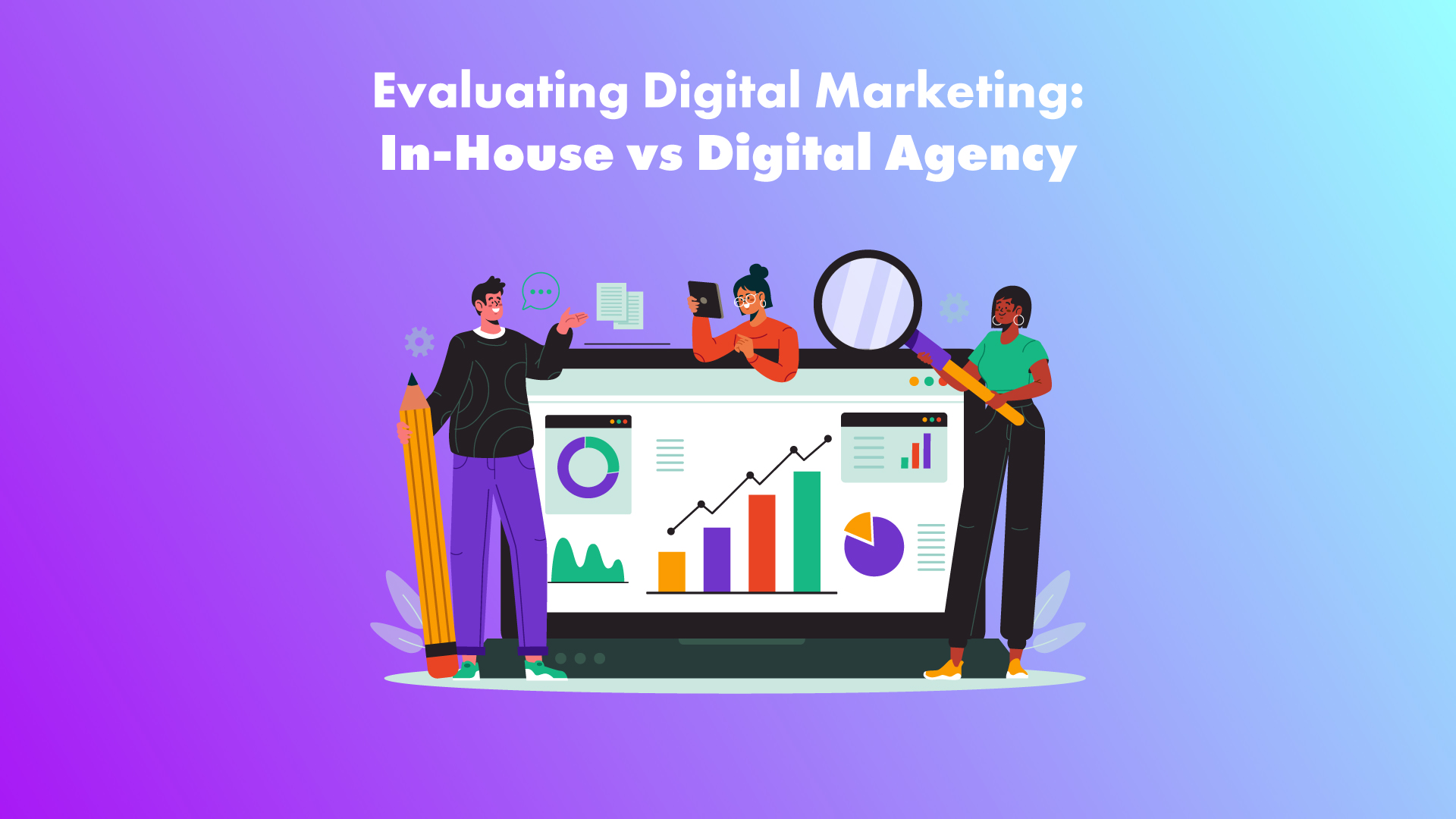 Evaluating Digital Marketing: In-House vs Digital Agency