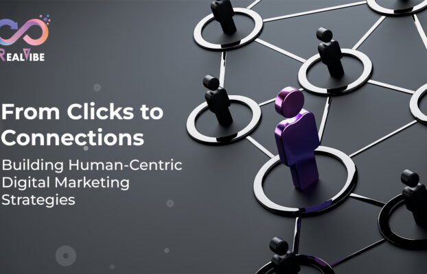 From Clicks to Connections: Building Human-Centric Digital Marketing Strategies