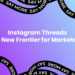 Instagram Threads: A New Marketing Frontier