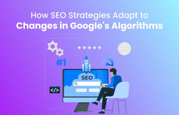 How SEO Strategies Adapt to Changes in Google’s Algorithms