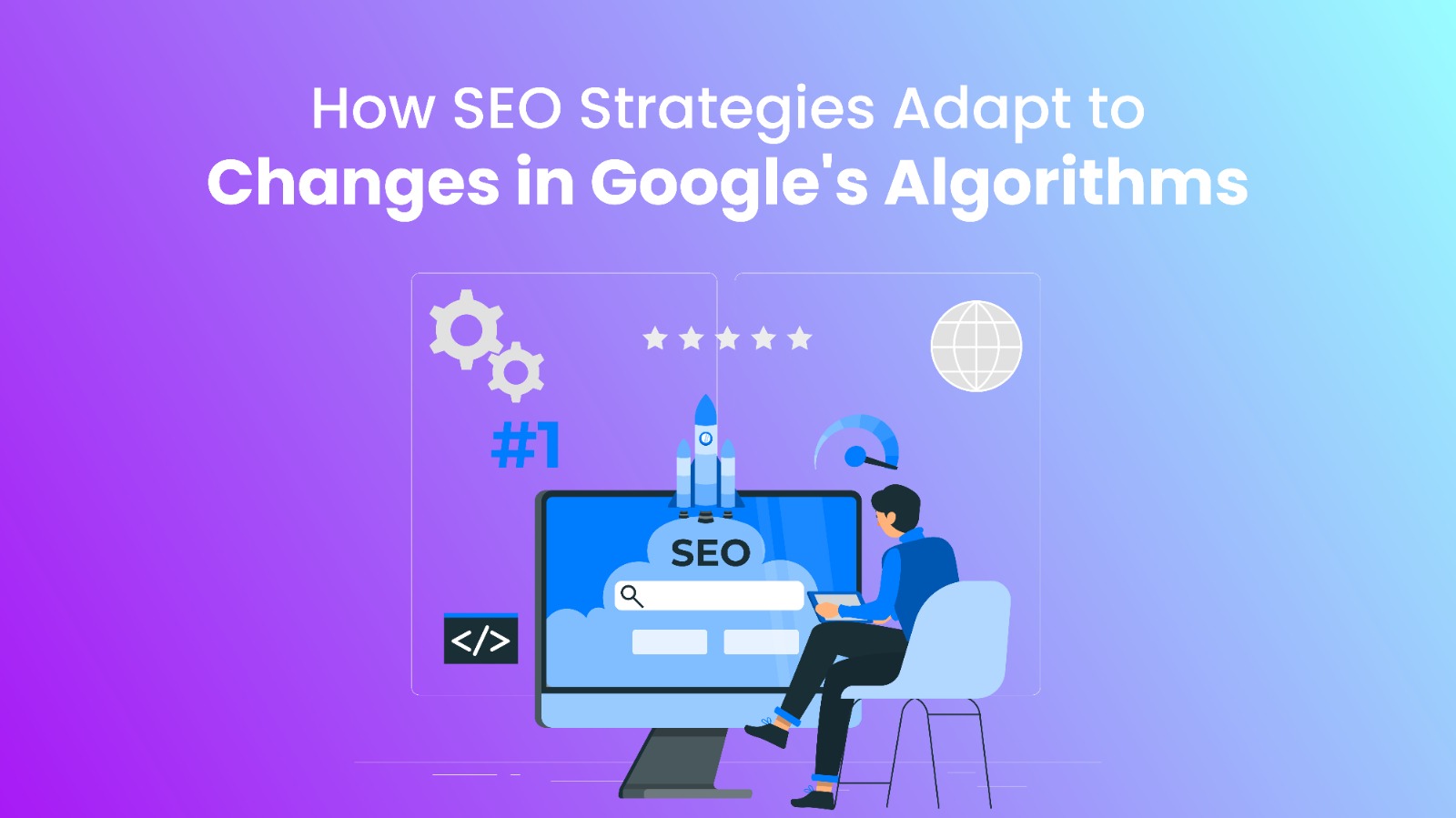 How SEO Strategies Adapt to Changes in Google’s Algorithms