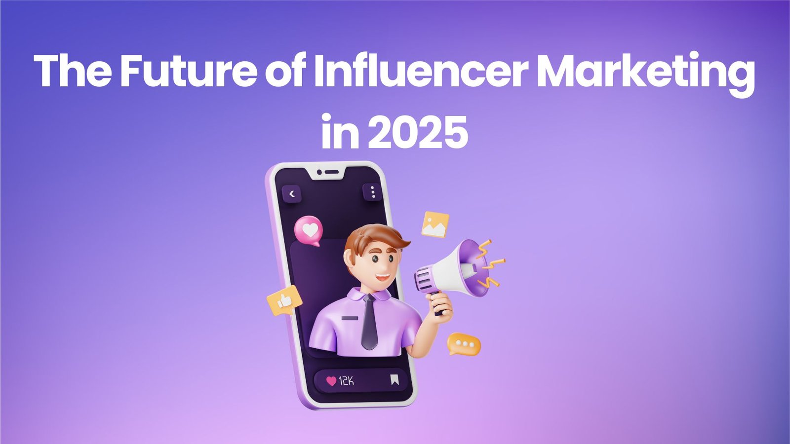 The Future of Influencer Marketing in 2025