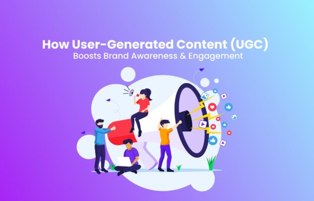 How User Generated Content (UGC) drives Brand Awareness & Engagement