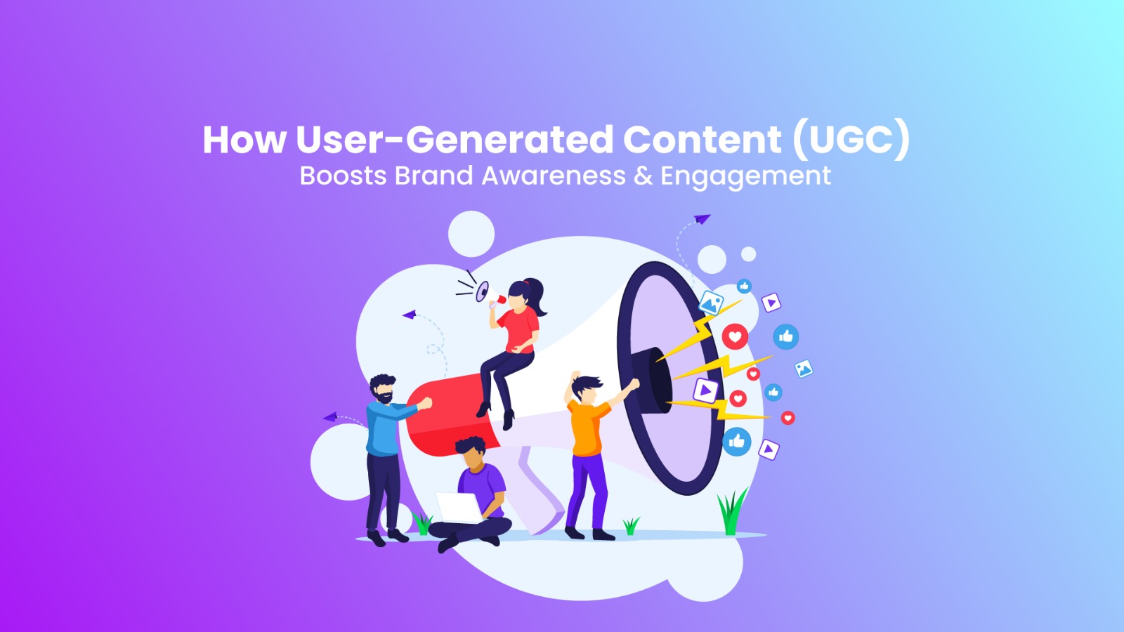 How User Generated Content (UGC) drives Brand Awareness & Engagement