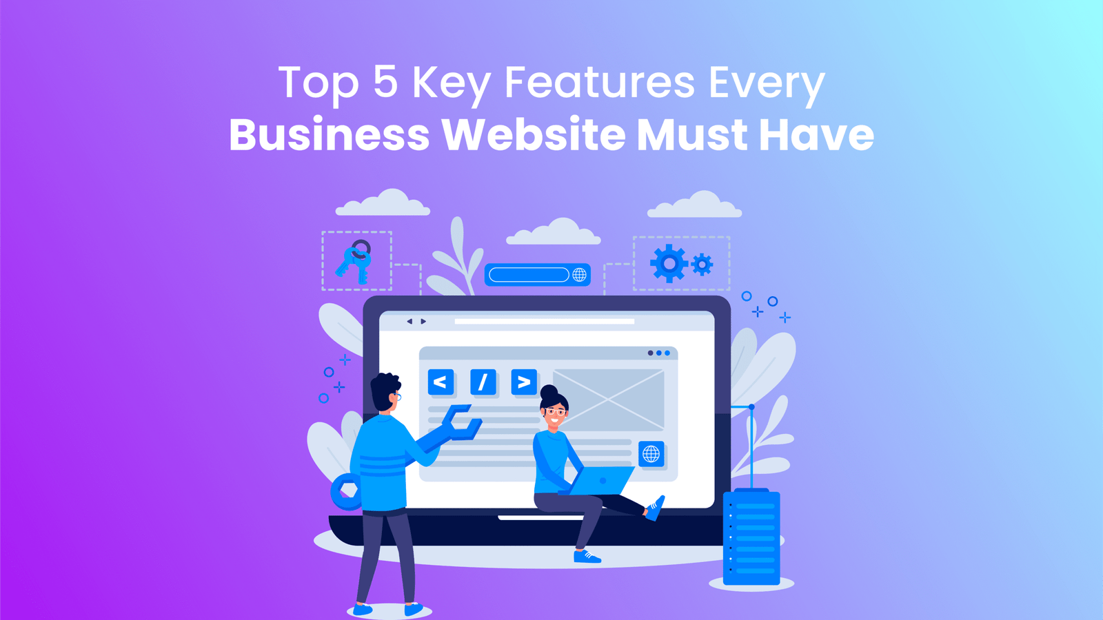 Top 5 Key Features Every Business Website Must Have