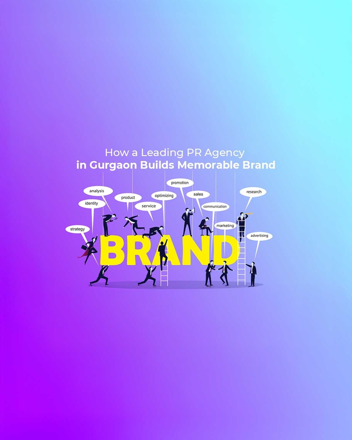 How a Leading PR Agency in Gurgaon Builds Memorable Brands