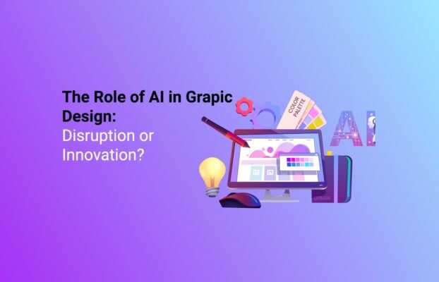 The Role of AI in Graphic Design: Disruption or Innovation?